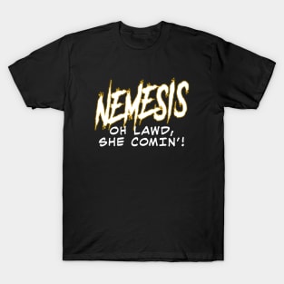 Nemesis, Oh Lawd, She Comin'! T-Shirt